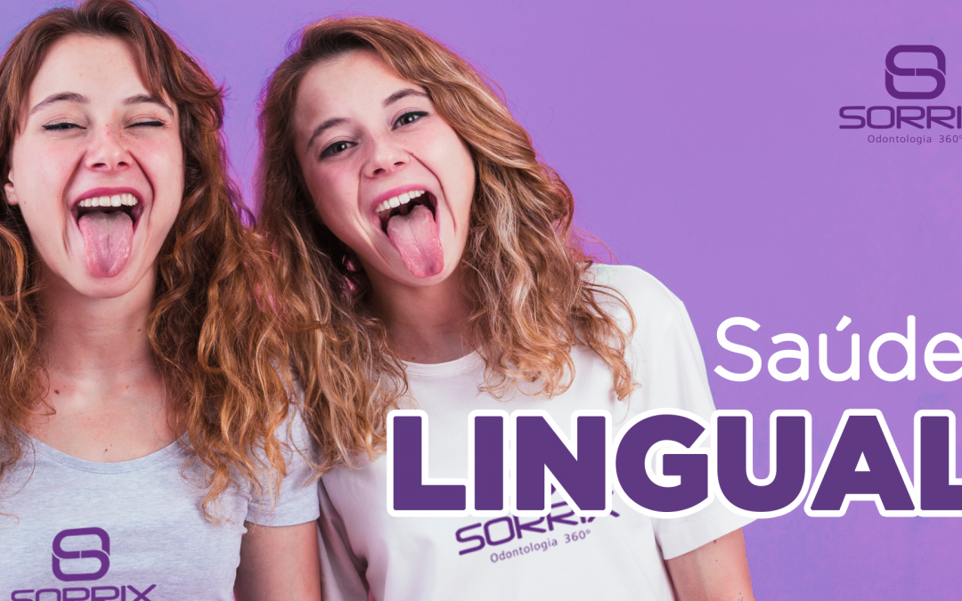 Precisamos falar sobre Saúde Lingual